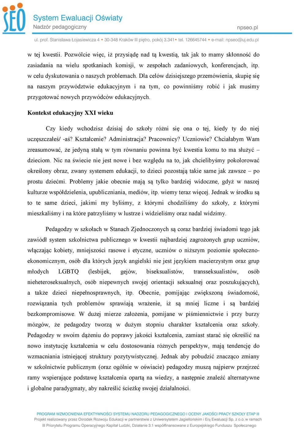 Dla celów dzisiejszego przemówienia, skupię się na naszym przywództwie edukacyjnym i na tym, co powinniśmy robić i jak musimy przygotować nowych przywódców edukacyjnych.