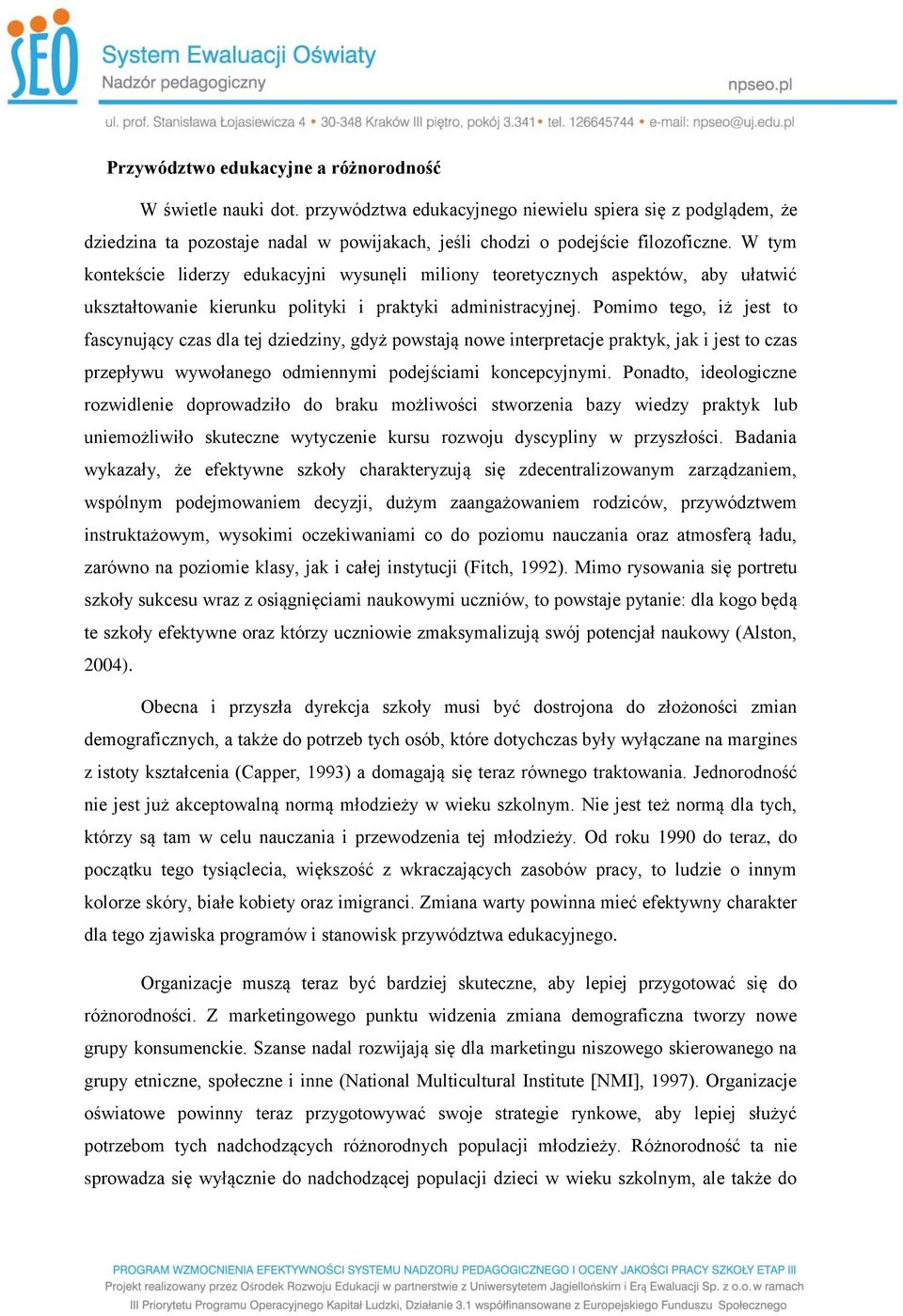 W tym kontekście liderzy edukacyjni wysunęli miliony teoretycznych aspektów, aby ułatwić ukształtowanie kierunku polityki i praktyki administracyjnej.