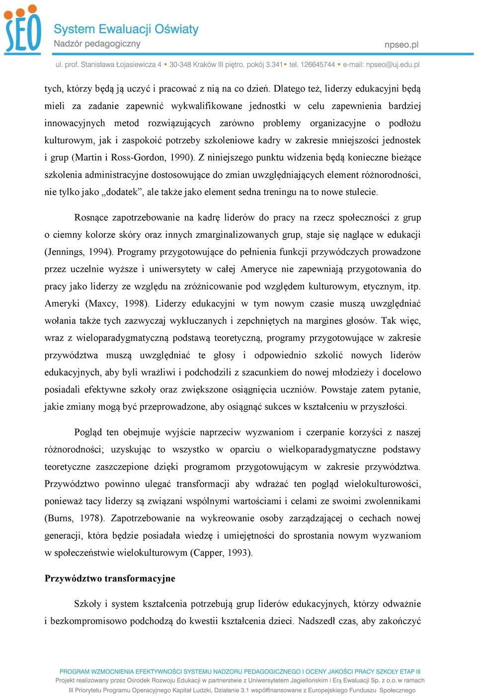 kulturowym, jak i zaspokoić potrzeby szkoleniowe kadry w zakresie mniejszości jednostek i grup (Martin i Ross-Gordon, 1990).