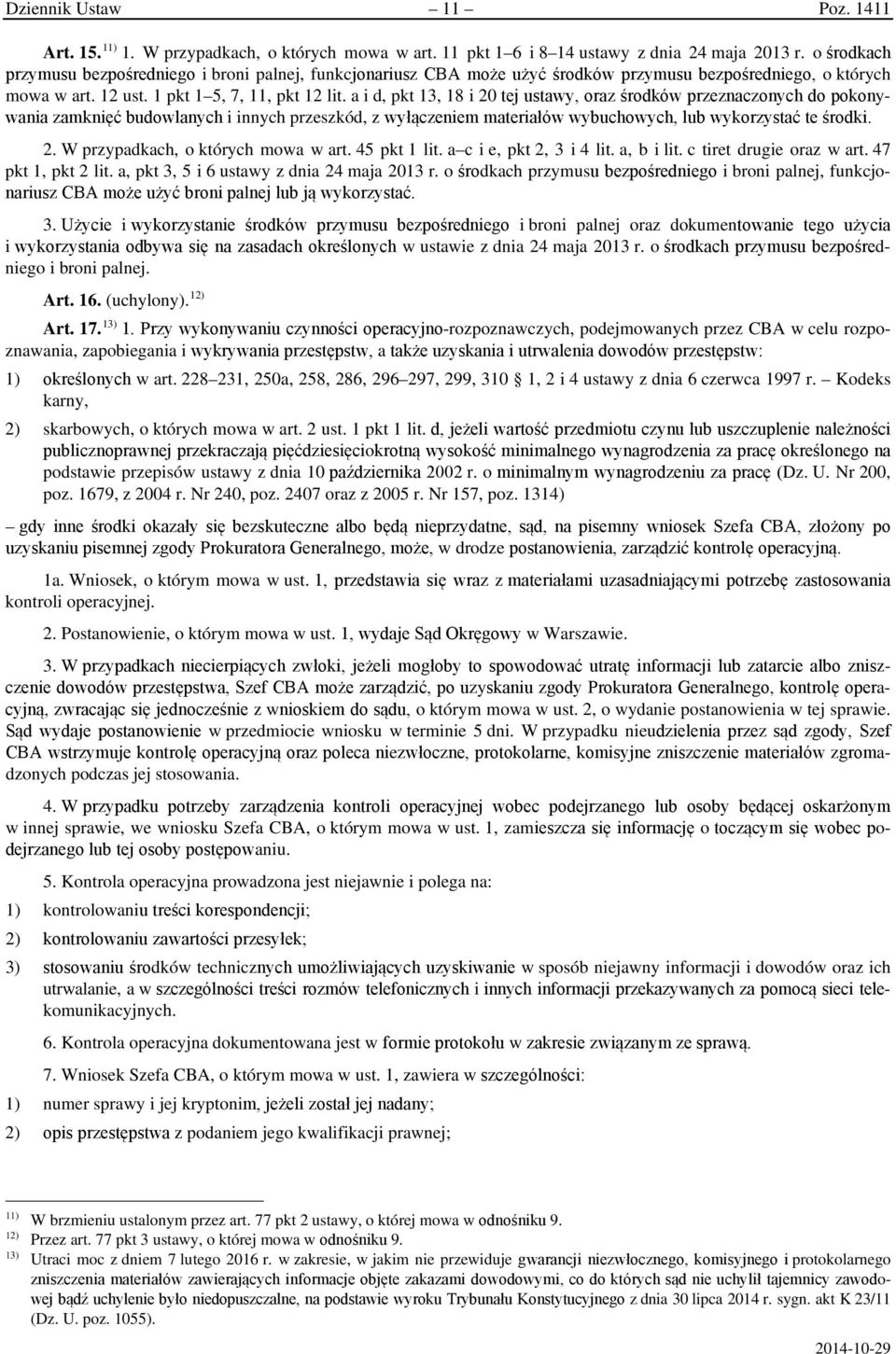 a i d, pkt 13, 18 i 20 tej ustawy, oraz środków przeznaczonych do pokonywania zamknięć budowlanych i innych przeszkód, z wyłączeniem materiałów wybuchowych, lub wykorzystać te środki. 2. W przypadkach, o których mowa w art.