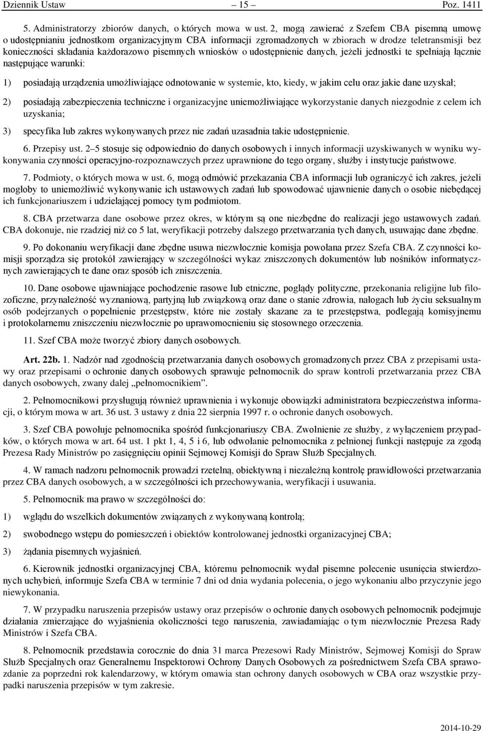 wniosków o udostępnienie danych, jeżeli jednostki te spełniają łącznie następujące warunki: 1) posiadają urządzenia umożliwiające odnotowanie w systemie, kto, kiedy, w jakim celu oraz jakie dane