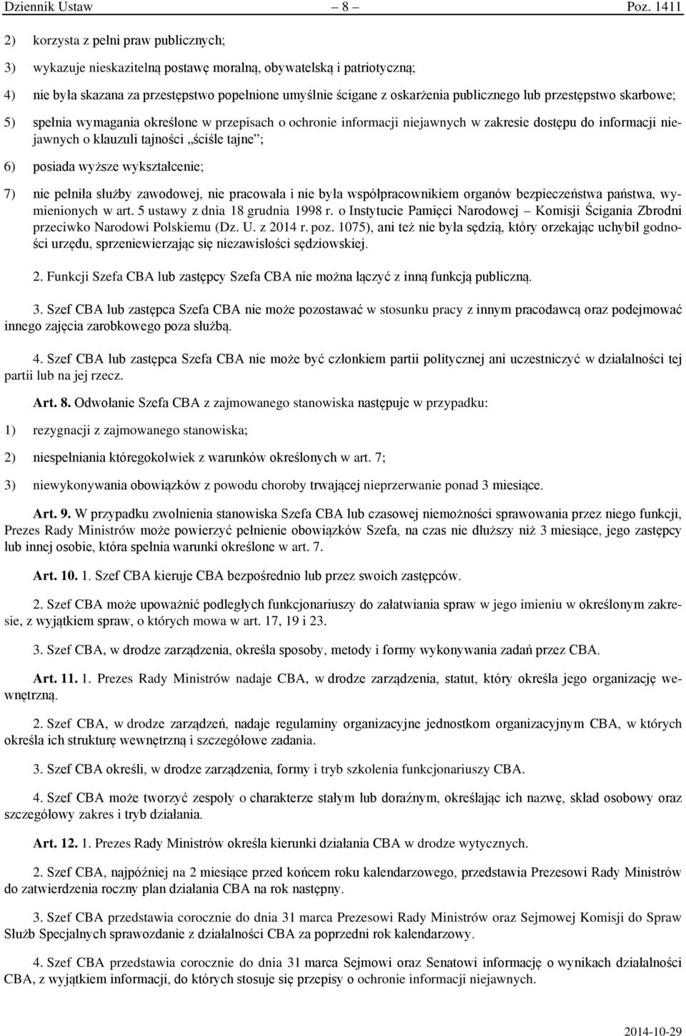 publicznego lub przestępstwo skarbowe; 5) spełnia wymagania określone w przepisach o ochronie informacji niejawnych w zakresie dostępu do informacji niejawnych o klauzuli tajności ściśle tajne ; 6)