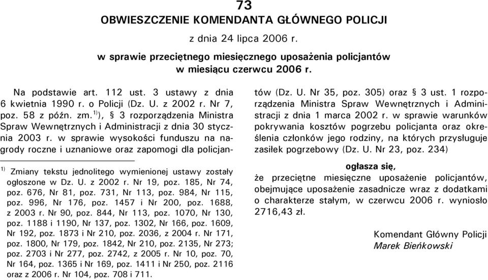 w sprawie wysokości funduszu na nagrody roczne i uznaniowe oraz zapomogi dla policjan- 1) Zmiany tekstu jednolitego wymienionej ustawy zostały ogłoszone w Dz. U. z 2002 r. Nr 19, poz. 185, Nr 74, poz.