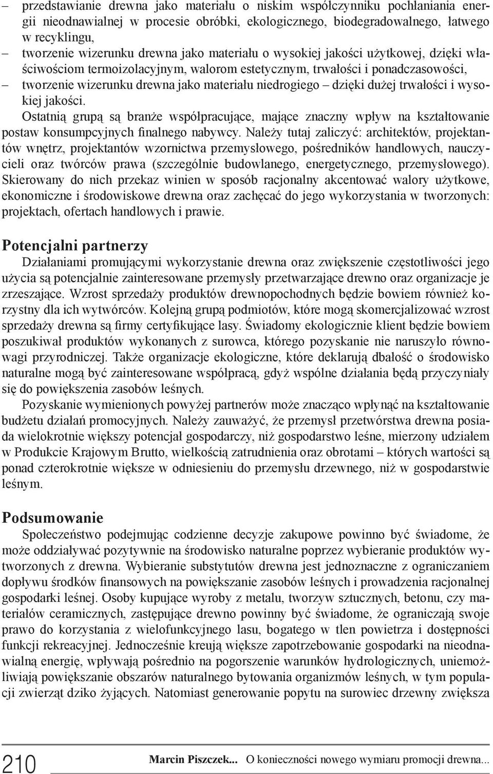 dużej trwałości i wysokiej jakości. Ostatnią grupą są branże współpracujące, mające znaczny wpływ na kształtowanie postaw konsumpcyjnych finalnego nabywcy.