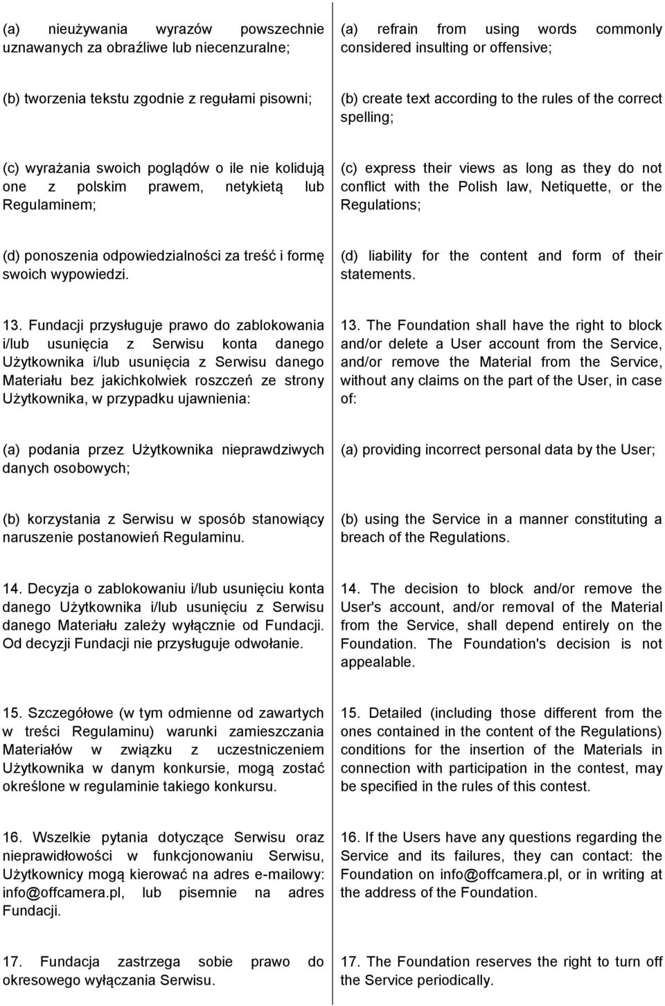 long as they do not conflict with the Polish law, Netiquette, or the Regulations; (d) ponoszenia odpowiedzialności za treść i formę swoich wypowiedzi.