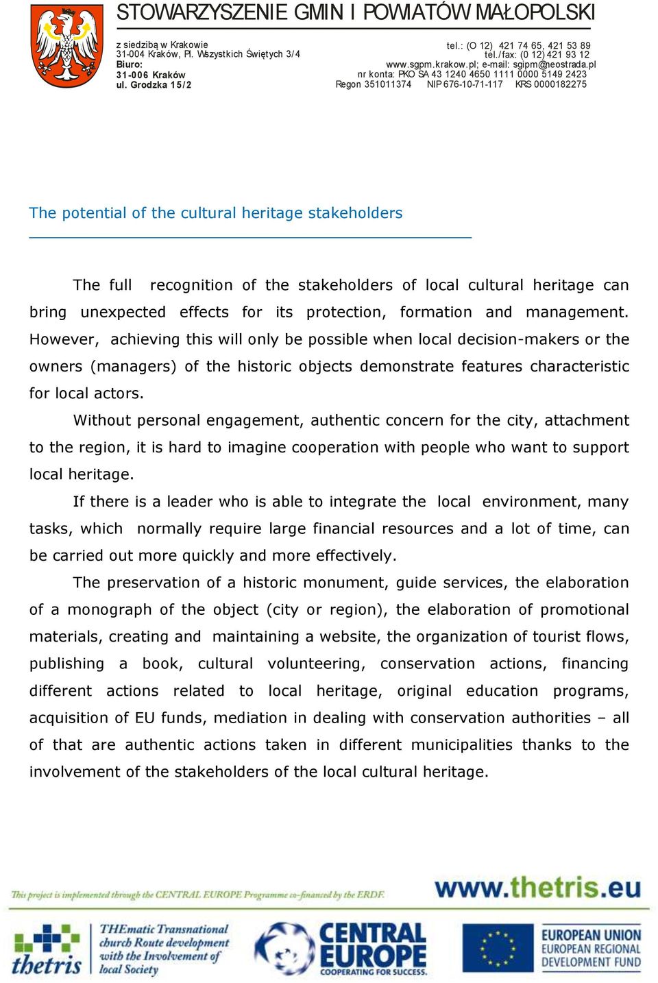 Without personal engagement, authentic concern for the city, attachment to the region, it is hard to imagine cooperation with people who want to support local heritage.