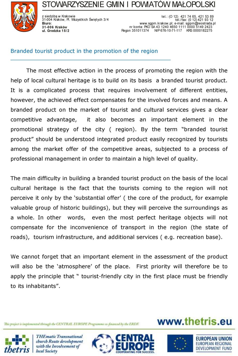 A branded product on the market of tourist and cultural services gives a clear competitive advantage, it also becomes an important element in the promotional strategy of the city ( region).