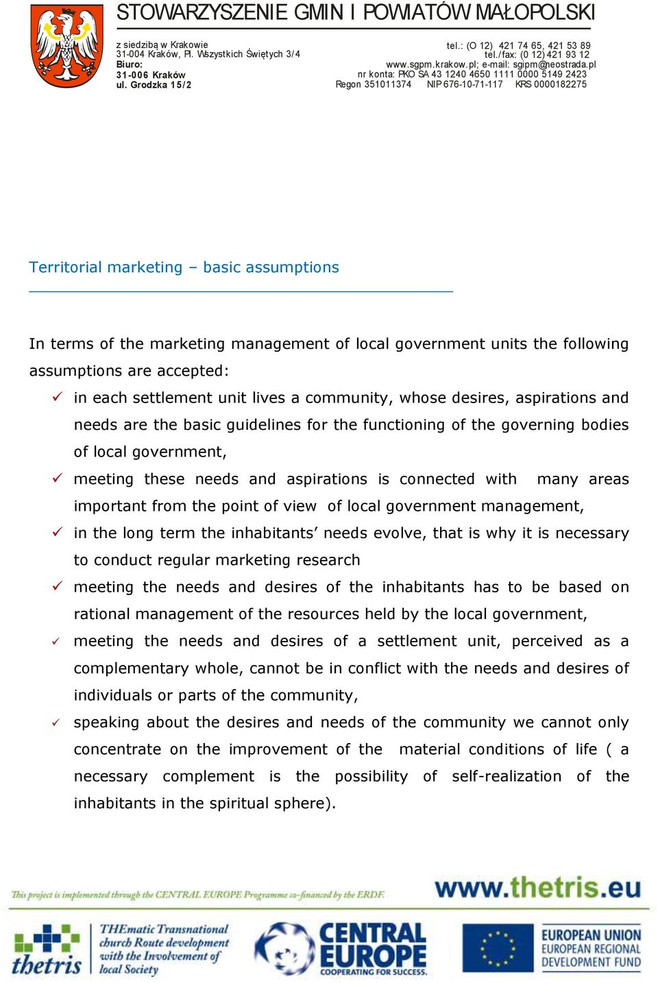 from the point of view of local government management, in the long term the inhabitants needs evolve, that is why it is necessary to conduct regular marketing research meeting the needs and desires