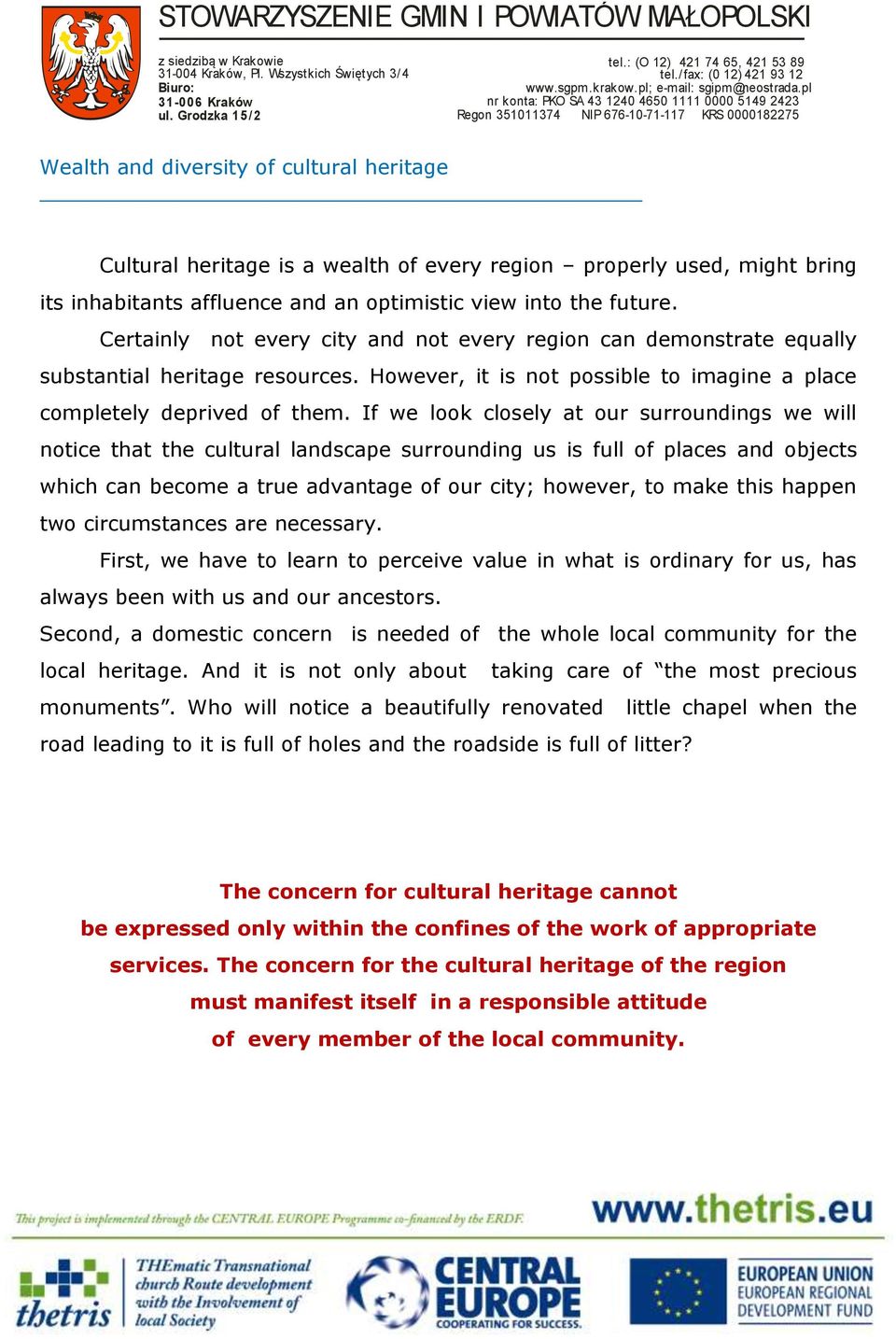 If we look closely at our surroundings we will notice that the cultural landscape surrounding us is full of places and objects which can become a true advantage of our city; however, to make this