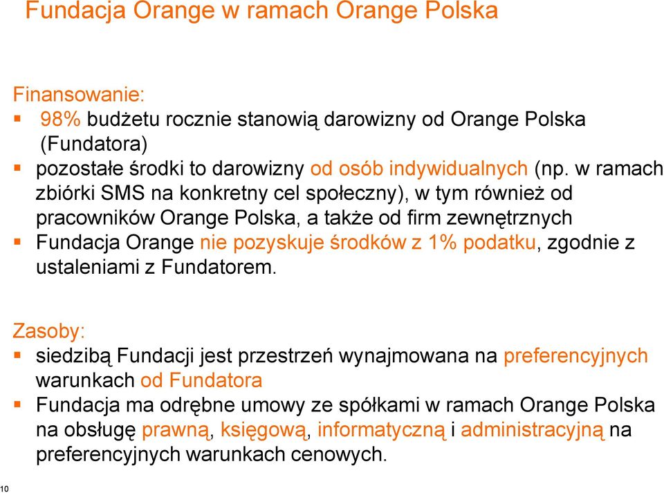 w ramach zbiórki SMS na konkretny cel społeczny), w tym również od pracowników Orange Polska, a także od firm zewnętrznych Fundacja Orange nie pozyskuje środków z