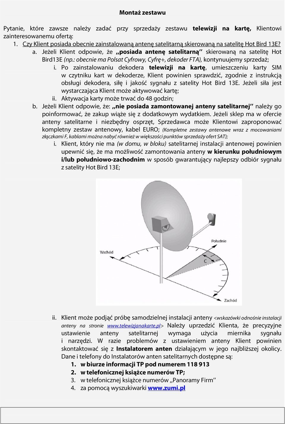 : obecnie ma Polsat Cyfrowy, Cyfrę+, dekoder FTA), kontynuujemy sprzedaż; i.