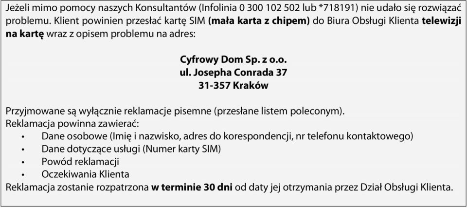 Josepha Conrada 37 31-357 Kraków Przyjmowane są wyłącznie reklamacje pisemne (przesłane listem poleconym).