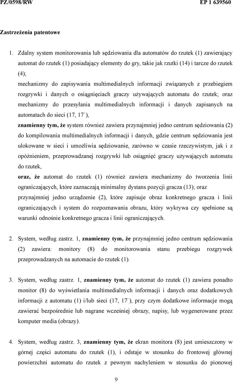 zapisywania multimedialnych informacji związanych z przebiegiem rozgrywki i danych o osiągnięciach graczy używających automatu do rzutek; oraz mechanizmy do przesyłania multimedialnych informacji i