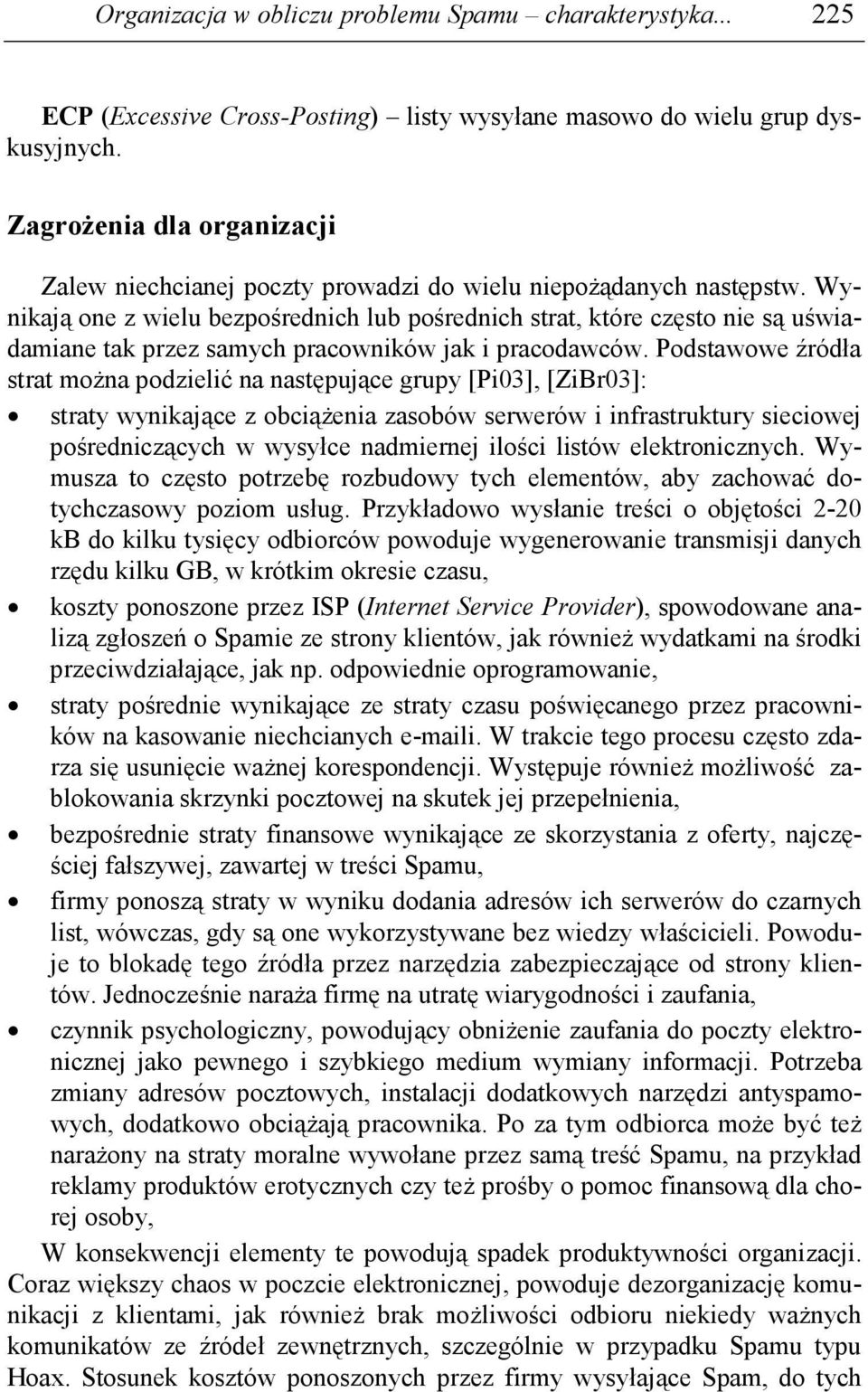 Wynikają one z wielu bezpośrednich lub pośrednich strat, które często nie są uświadamiane tak przez samych pracowników jak i pracodawców.