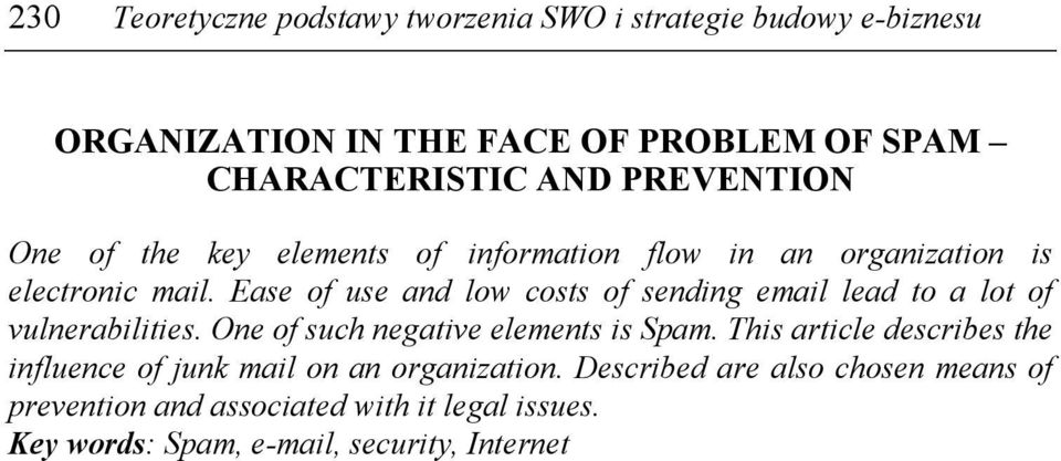 Ease of use and low costs of sending email lead to a lot of vulnerabilities. One of such negative elements is Spam.