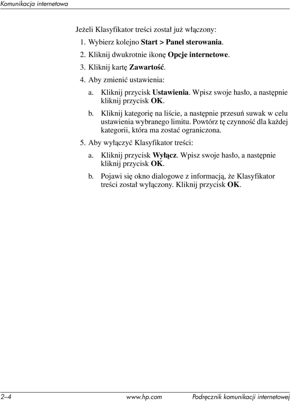 Kliknij kategorię na liście, a następnie przesuń suwak w celu ustawienia wybranego limitu. Powtórz tę czynność dla każdej kategorii, która ma zostać ograniczona. 5.