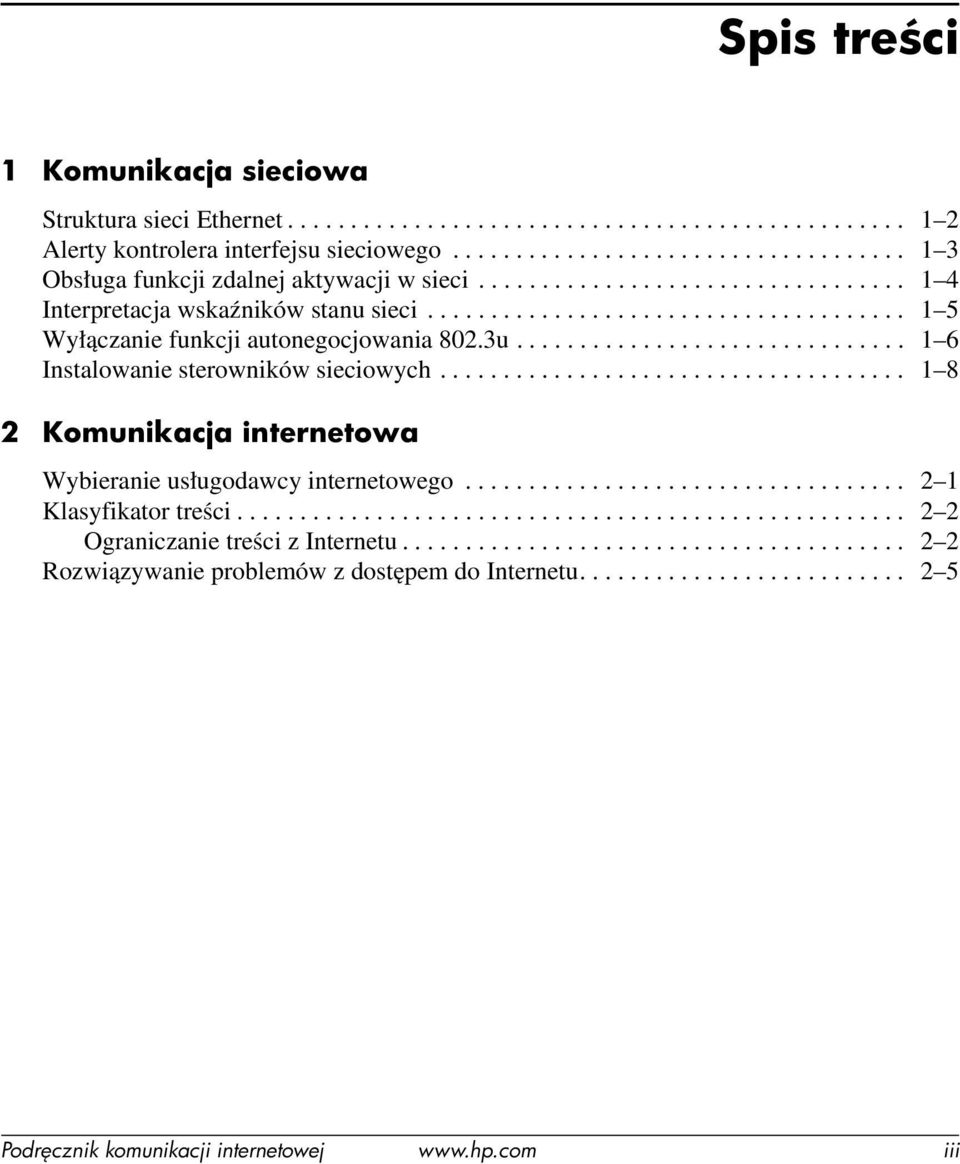 .............................. 1 6 Instalowanie sterowników sieciowych..................................... 1 8 2 Komunikacja internetowa Wybieranie usługodawcy internetowego................................... 2 1 Klasyfikator treści.