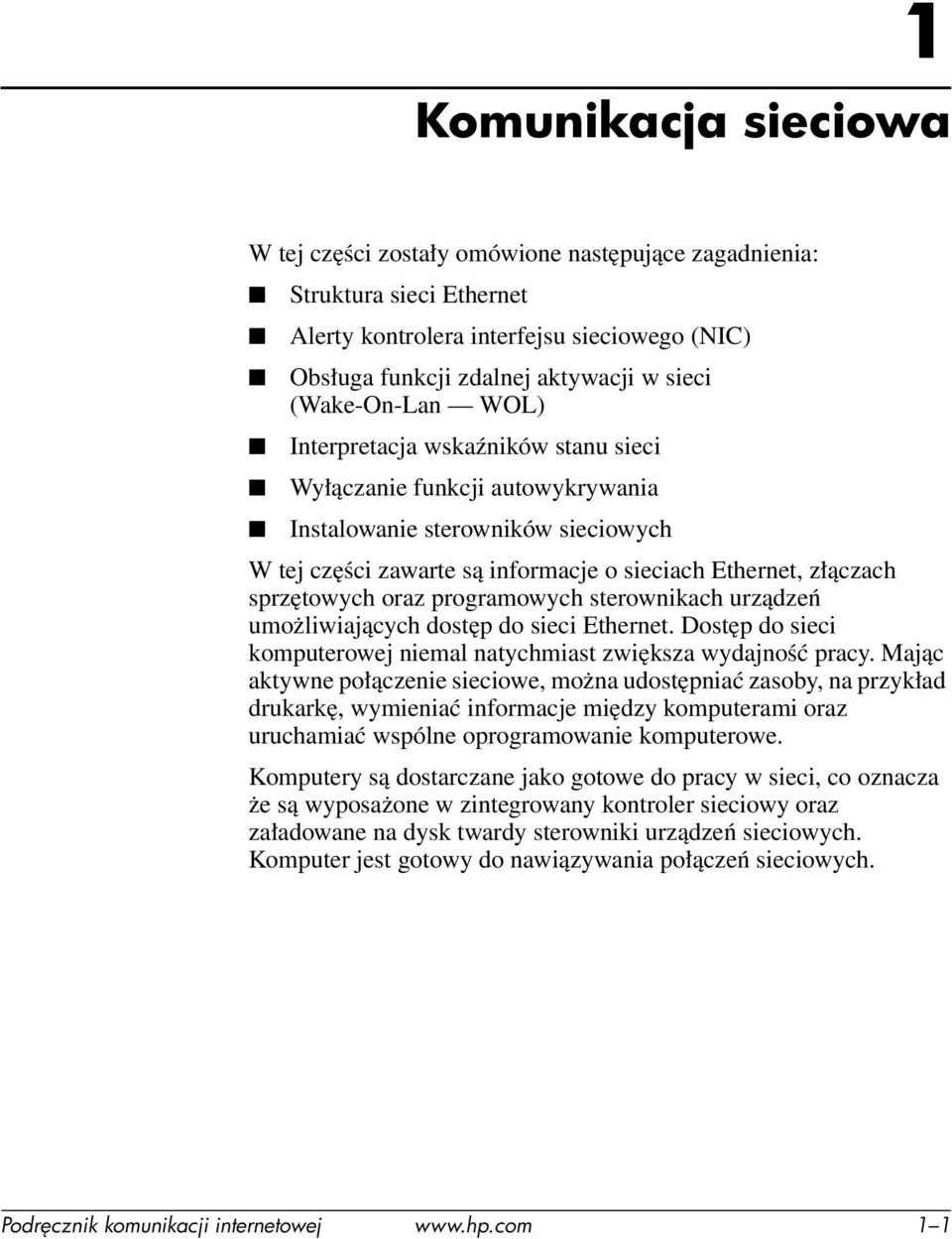 sprzętowych oraz programowych sterownikach urządzeń umożliwiających dostęp do sieci Ethernet. Dostęp do sieci komputerowej niemal natychmiast zwiększa wydajność pracy.