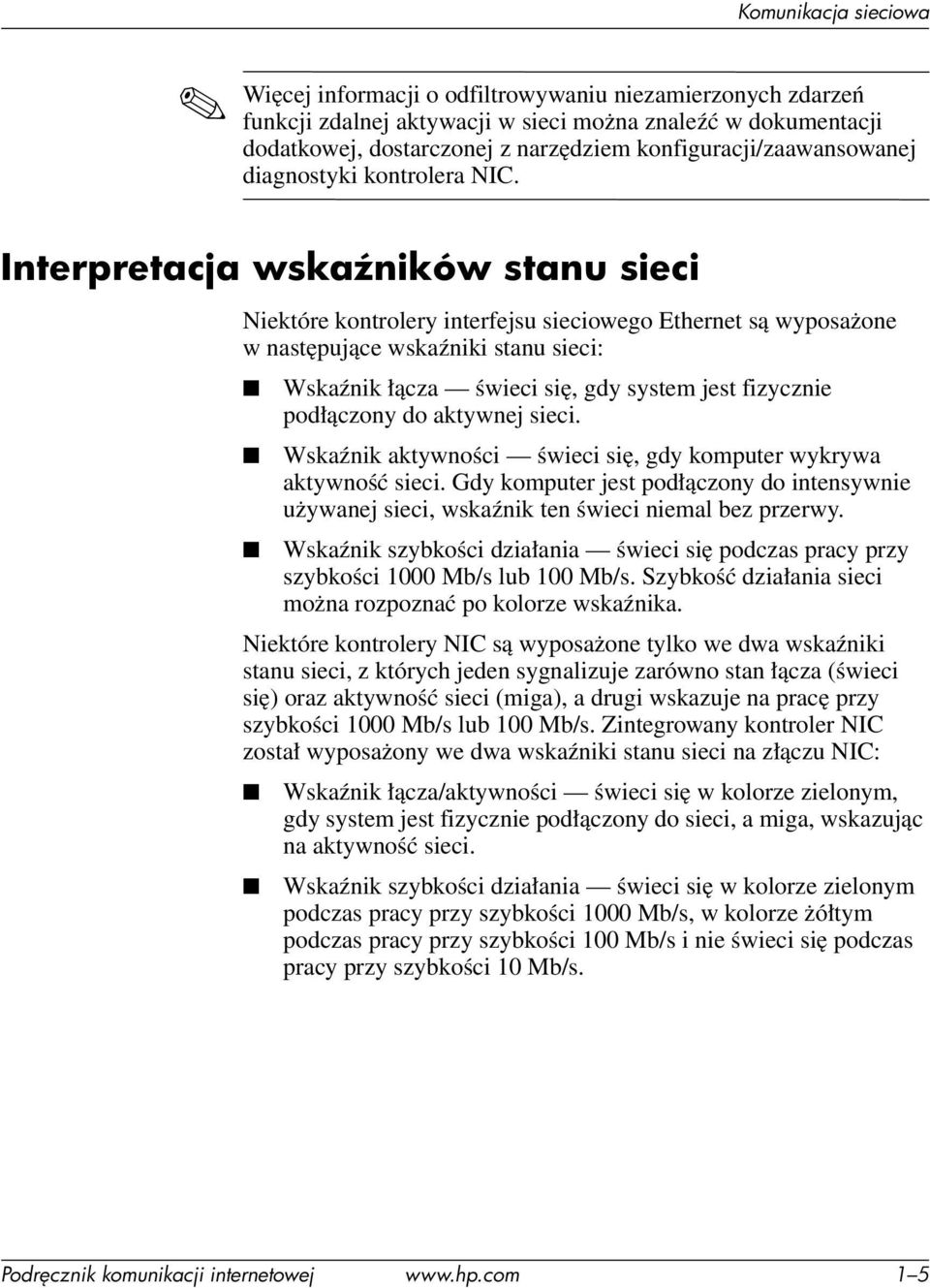 Interpretacja wska ników stanu sieci Niektóre kontrolery interfejsu sieciowego Ethernet są wyposażone w następujące wskaźniki stanu sieci: Wskaźnik łącza świeci się, gdy system jest fizycznie