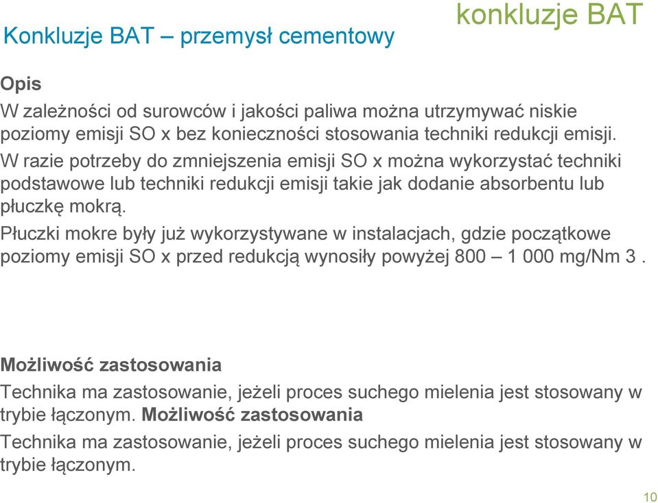 Płuczki mokre były już wykorzystywane w instalacjach, gdzie początkowe poziomy emisji SO x przed redukcją wynosiły powyżej 800 1 000 mg/nm 3.