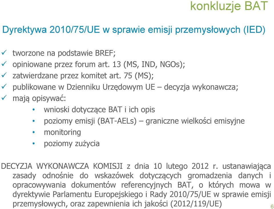 75 (MS); publikowane w Dzienniku Urzędowym UE decyzja wykonawcza; mają opisywać: wnioski dotyczące BAT i ich opis poziomy emisji (BAT-AELs) graniczne wielkości emisyjne