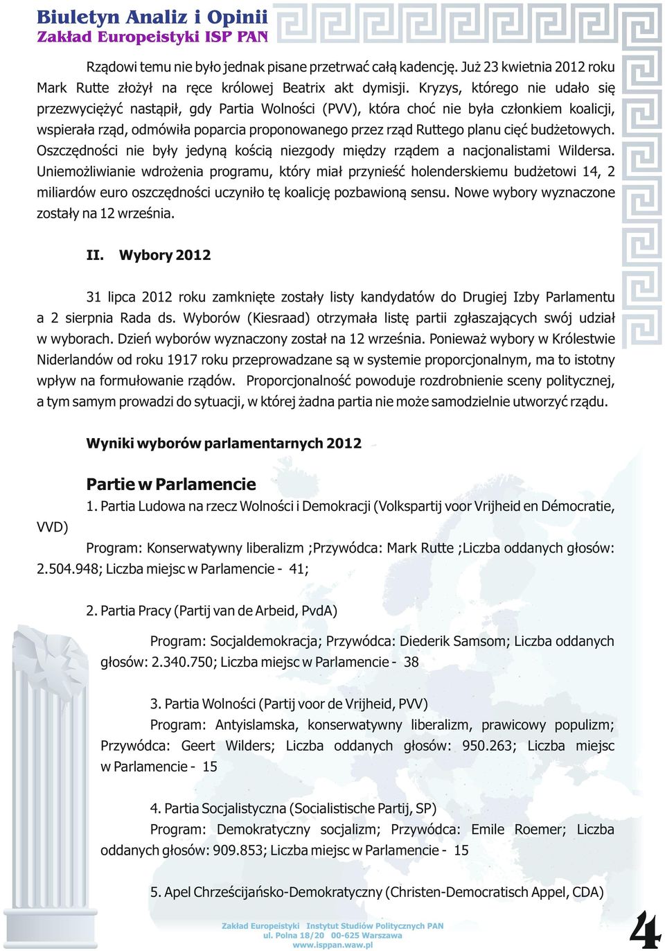 budżetowych. Oszczędności nie były jedyną kością niezgody między rządem a nacjonalistami Wildersa.