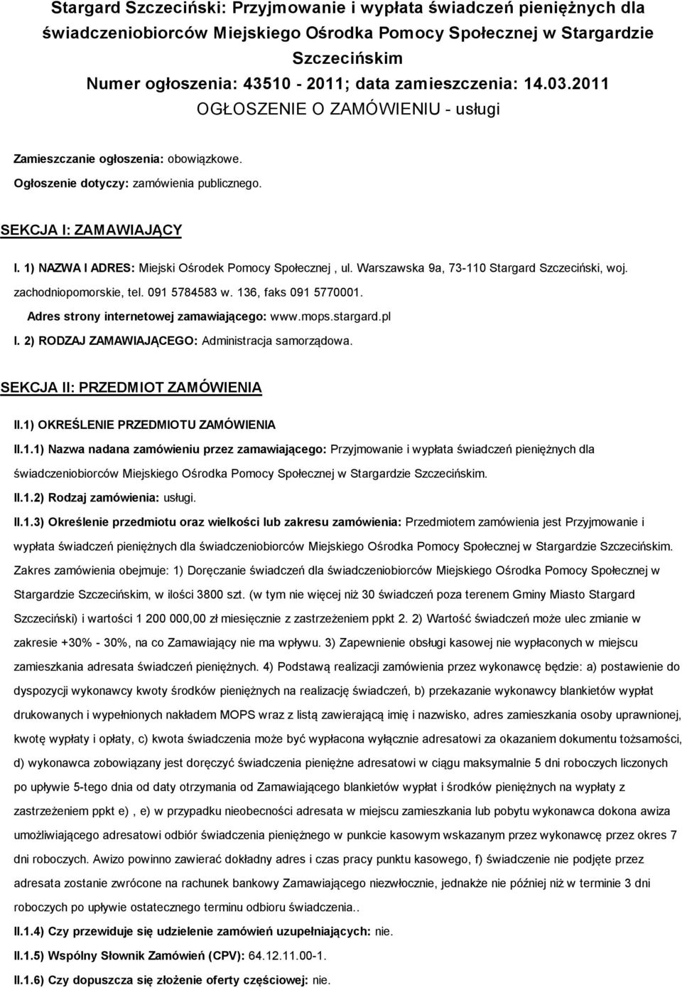 1) NAZWA I ADRES: Miejski Ośrodek Pomocy Społecznej, ul. Warszawska 9a, 73-110 Stargard Szczeciński, woj. zachodniopomorskie, tel. 091 5784583 w. 136, faks 091 5770001.