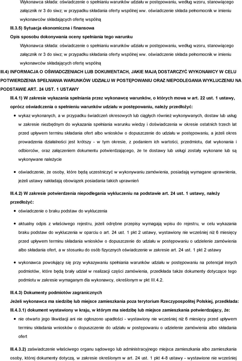 4) INFORMACJA O OŚWIADCZENIACH LUB DOKUMENTACH, JAKIE MAJĄ DOSTARCZYĆ WYKONAWCY W CELU POTWIERDZENIA SPEŁNIANIA WARUNKÓW UDZIAŁU W POSTĘPOWANIU ORAZ NIEPODLEGANIA WYKLUCZENIU NA PODSTAWIE ART. 24 UST.