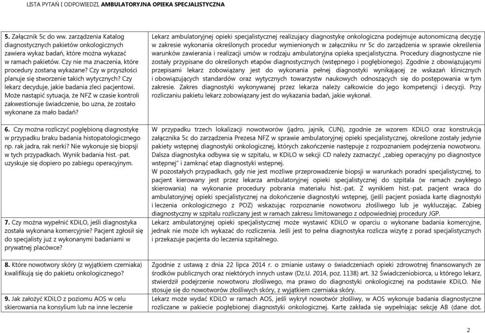Może nastąpić sytuacja, że NFZ w czasie kontroli zakwestionuje świadczenie, bo uzna, że zostało wykonane za mało badań? 6.