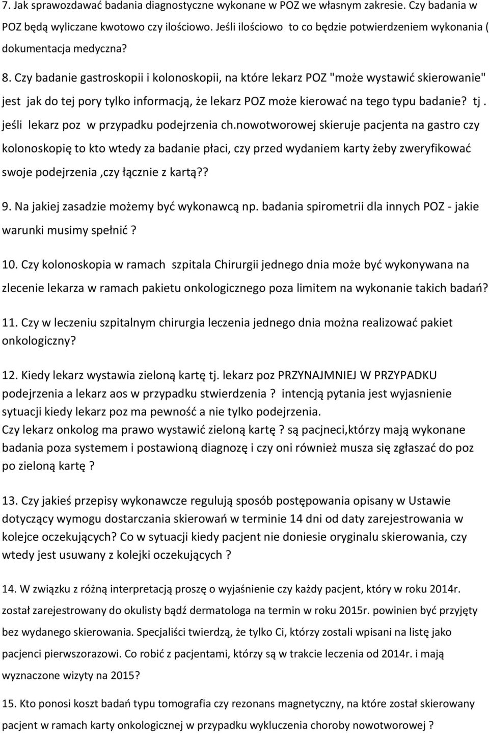 Czy badanie gastroskopii i kolonoskopii, na które lekarz POZ "może wystawić skierowanie" jest jak do tej pory tylko informacją, że lekarz POZ może kierować na tego typu badanie? tj.