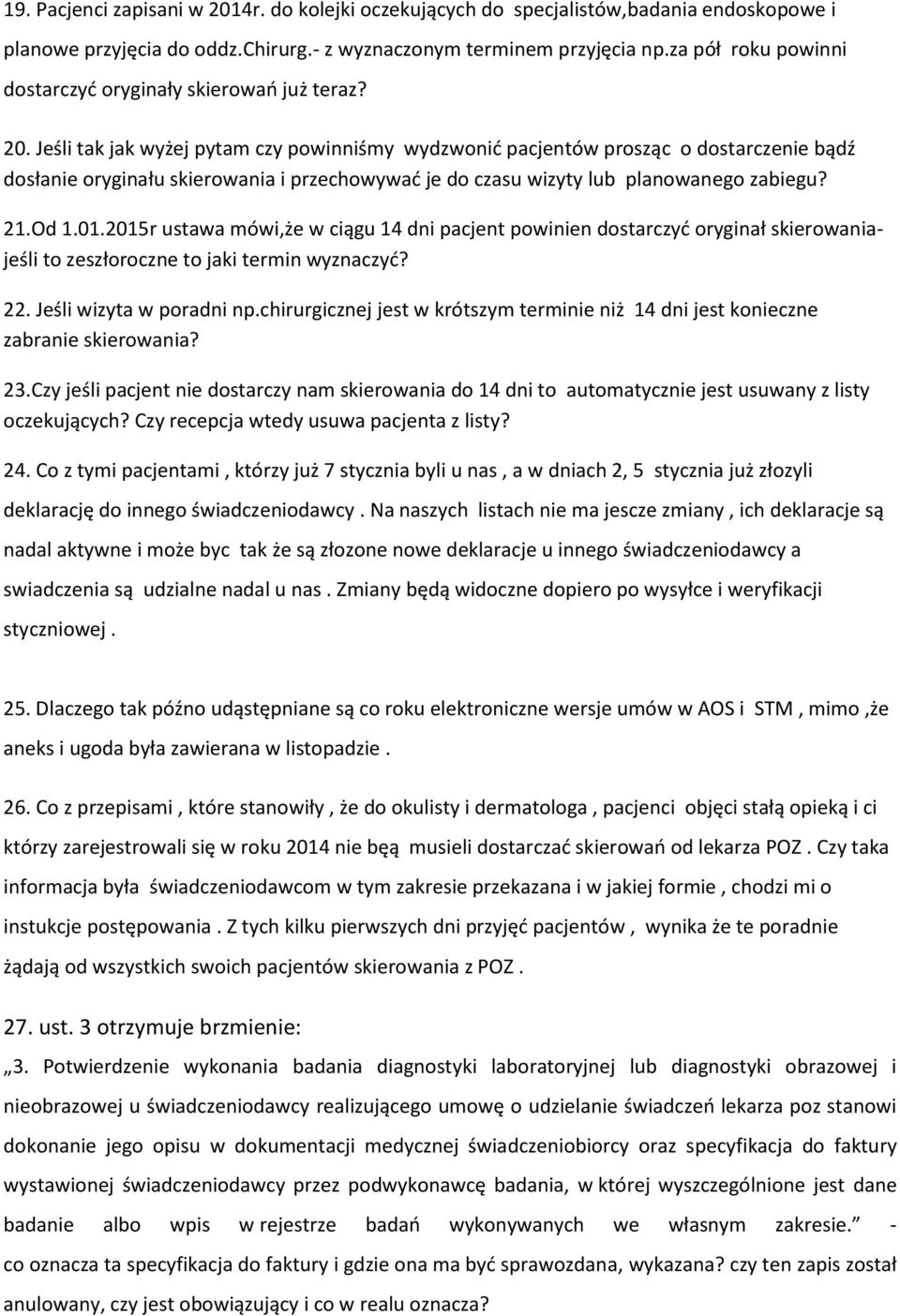 Jeśli tak jak wyżej pytam czy powinniśmy wydzwonić pacjentów prosząc o dostarczenie bądź dosłanie oryginału skierowania i przechowywać je do czasu wizyty lub planowanego zabiegu? 21.Od 1.01.