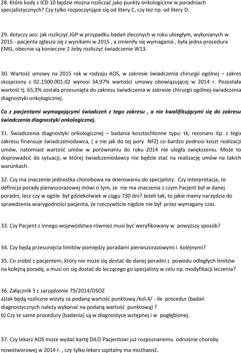 konieczne 2 żeby rozliczyć świadczenie W13. 30. Wartość umowy na 2015 rok w rodzaju AOS, w zakresie świadczenia chirurgii ogólnej zakres skojarzony z 02.1500.001.