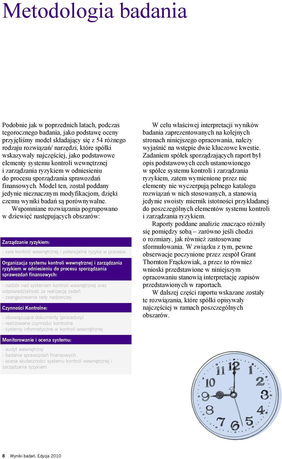 Model ten, został poddany jedynie nieznacznym modyfikacjom, dzięki czemu wyniki badań są porównywalne.