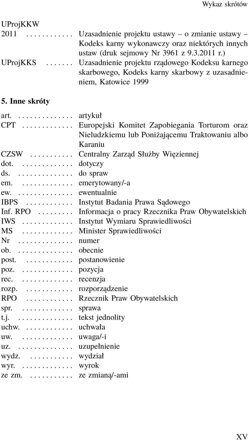 ............ Europejski Komitet Zapobiegania Torturom oraz Nieludzkiemu lub Poniżającemu Traktowaniu albo Karaniu CZSW........... Centralny Zarząd Służby Więziennej dot.............. dotyczy ds.