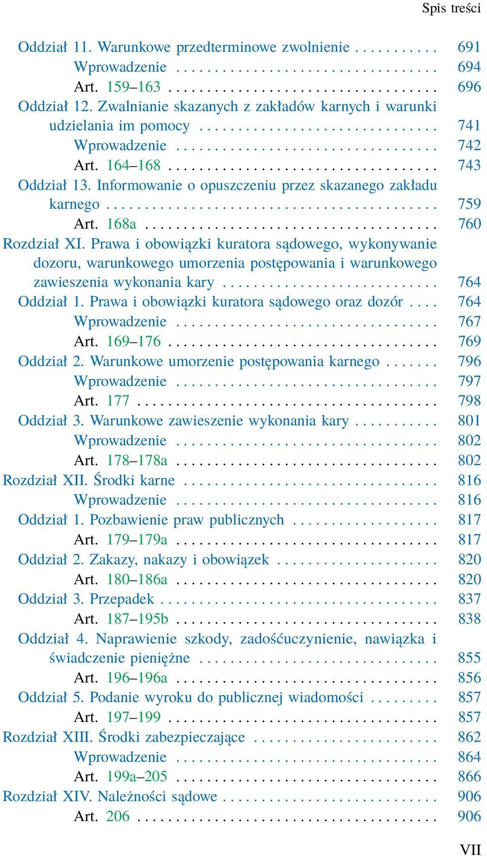 Informowanie o opuszczeniu przez skazanego zakładu karnego........................................... 759 Art. 168a...................................... 760 Rozdział XI.