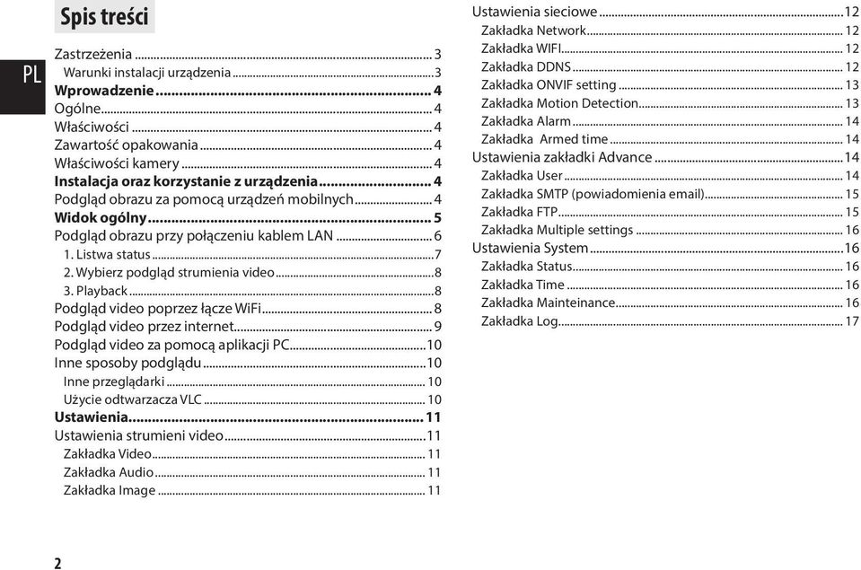 Playback 8 Podgląd video poprzez łącze WiFi 8 Podgląd video przez internet 9 Podgląd video za pomocą aplikacji PC 10 Inne sposoby podglądu 10 Inne przeglądarki 10 Użycie odtwarzacza VLC 10 Ustawienia