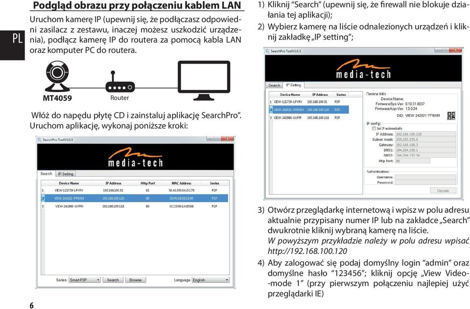 1) Kliknij Search (upewnij się, że firewall nie blokuje działania tej aplikacji); 2) Wybierz kamerę na liście odnalezionych urządzeń i kliknij zakładkę IP setting ; MT4059 Router Włóż do napędu płytę