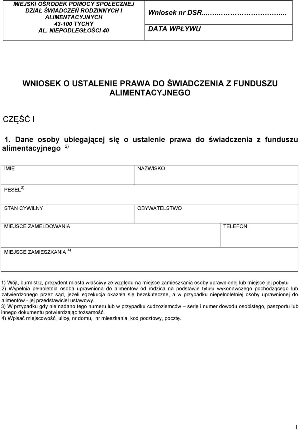Dane osoby ubiegającej się o ustalenie prawa do świadczenia z funduszu alimentacyjnego 2) IMIĘ NAZWISKO STAN CYWILNY OBYWATELSTWO MIEJSCE ZAMELDOWANIA TELEFON MIEJSCE ZAMIESZKANIA 4) 1) Wójt,