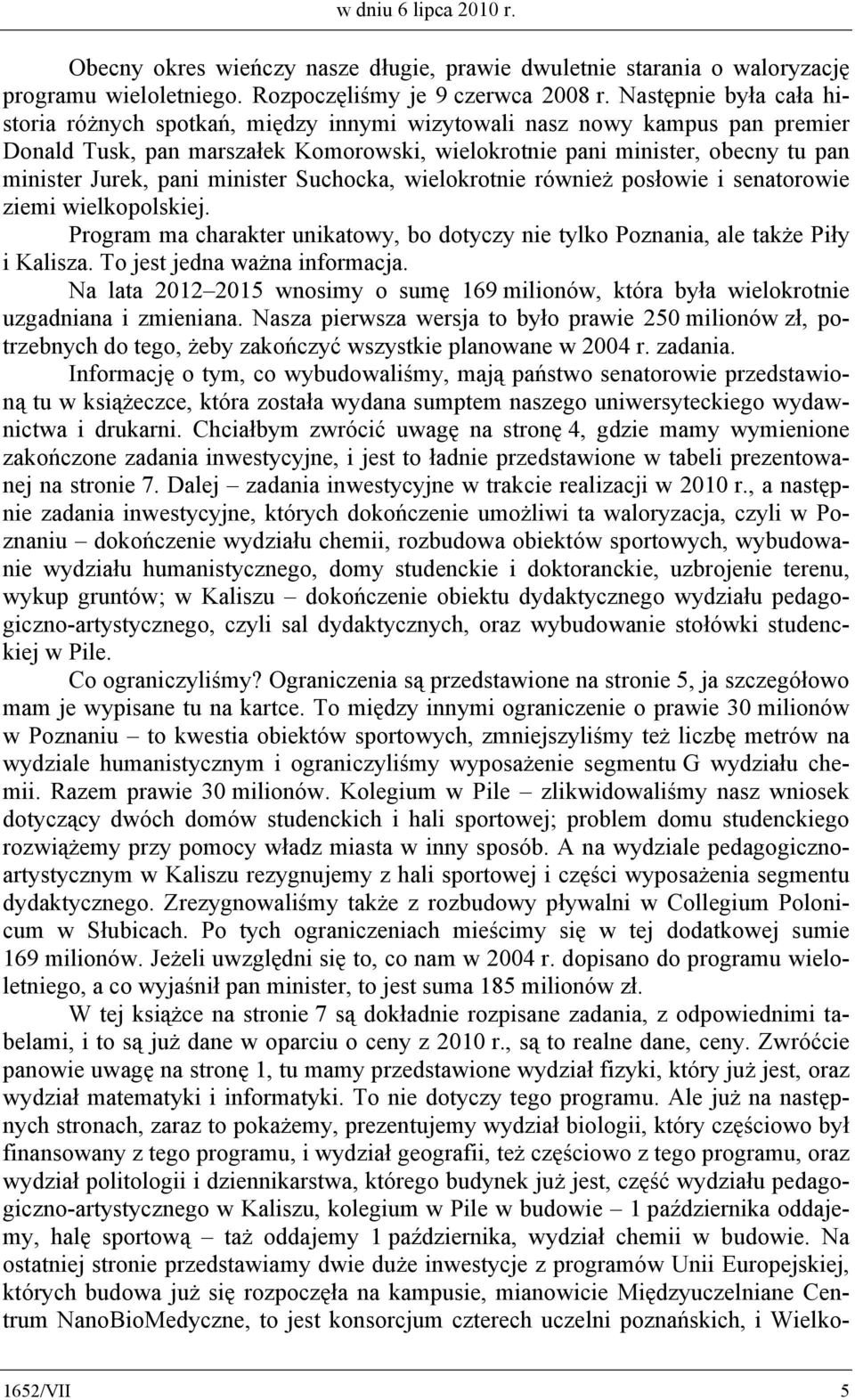 pani minister Suchocka, wielokrotnie również posłowie i senatorowie ziemi wielkopolskiej. Program ma charakter unikatowy, bo dotyczy nie tylko Poznania, ale także Piły i Kalisza.