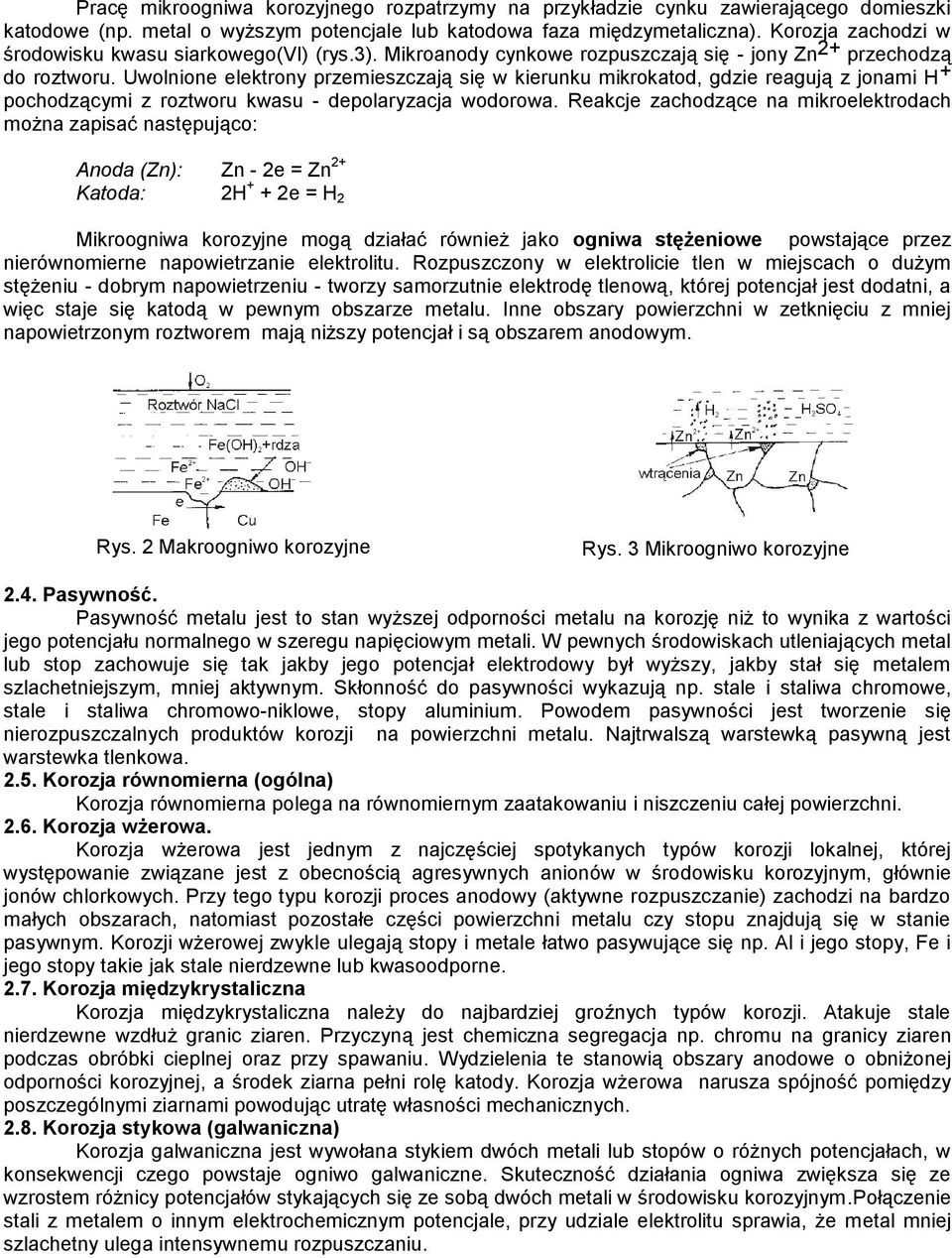 Uwolnione elektrony przemieszczają się w kierunku mikrokatod, gdzie reagują z jonami H + pochodzącymi z roztworu kwasu - depolaryzacja wodorowa.