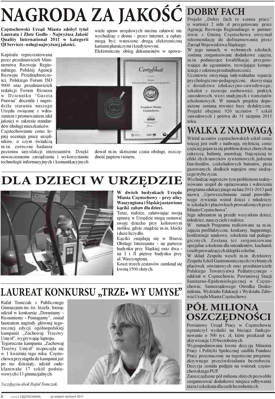 Dzienniku Gazeta Prawna doceniła i nagrodziła starania naszego Urzędu związane z wdrażaniem i promowaniem idei jakości w zakresie standardów obsługi mieszkańców.