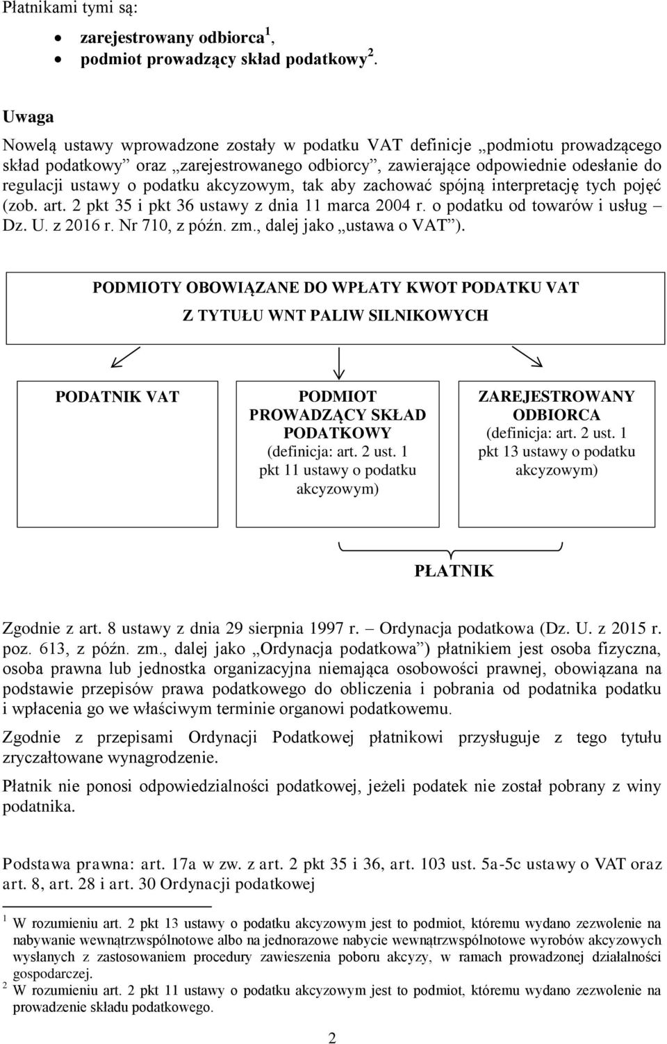 akcyzowym, tak aby zachować spójną interpretację tych pojęć (zob. art. 2 pkt 35 i pkt 36 ustawy z dnia 11 marca 2004 r. o podatku od towarów i usług Dz. U. z 2016 r. Nr 710, z późn. zm.