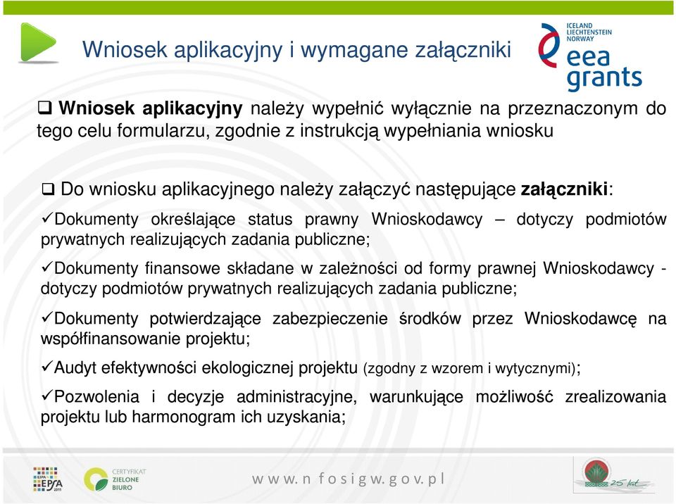 składane w zależności od formy prawnej Wnioskodawcy - dotyczy podmiotów prywatnych realizujących zadania publiczne; Dokumenty potwierdzające zabezpieczenie środków przez Wnioskodawcę na