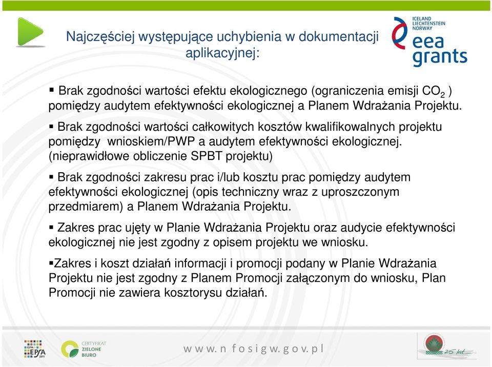 (nieprawidłowe obliczenie SPBT projektu) Brak zgodności zakresu prac i/lub kosztu prac pomiędzy audytem efektywności ekologicznej (opis techniczny wraz z uproszczonym przedmiarem) a Planem Wdrażania