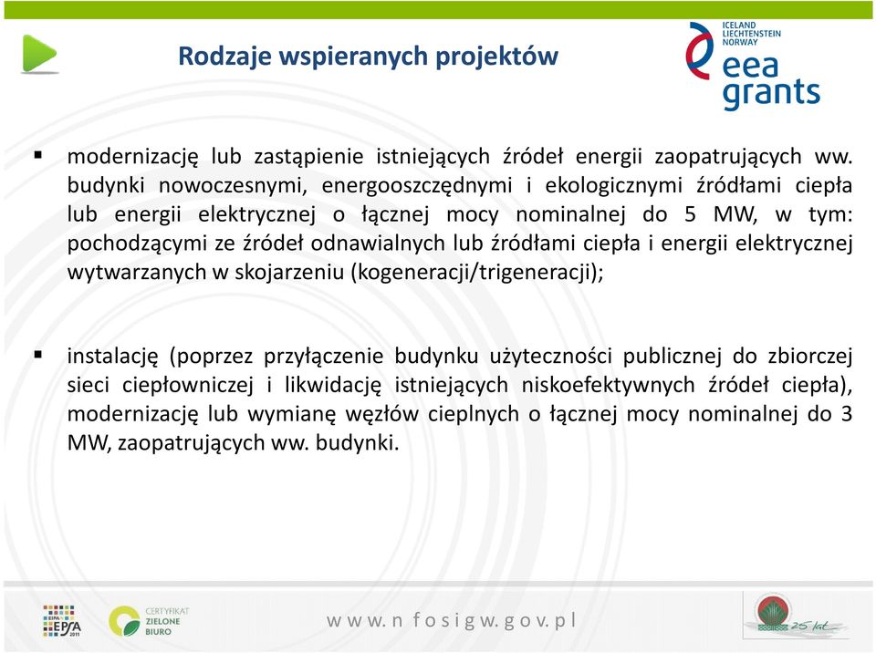 źródeł odnawialnych lub źródłami ciepła i energii elektrycznej wytwarzanych w skojarzeniu(kogeneracji/trigeneracji); instalację (poprzez przyłączenie budynku