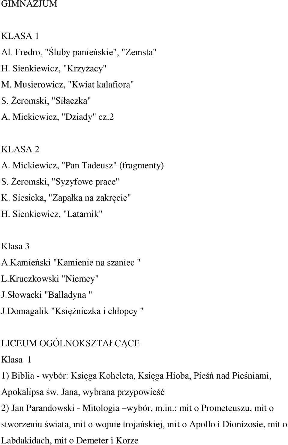 Słowacki "Balladyna " J.Domagalik "Księżniczka i chłopcy " LICEUM OGÓLNOKSZTAŁCĄCE Klasa 1 1) Biblia - wybór: Księga Koheleta, Księga Hioba, Pieśń nad Pieśniami, Apokalipsa św.