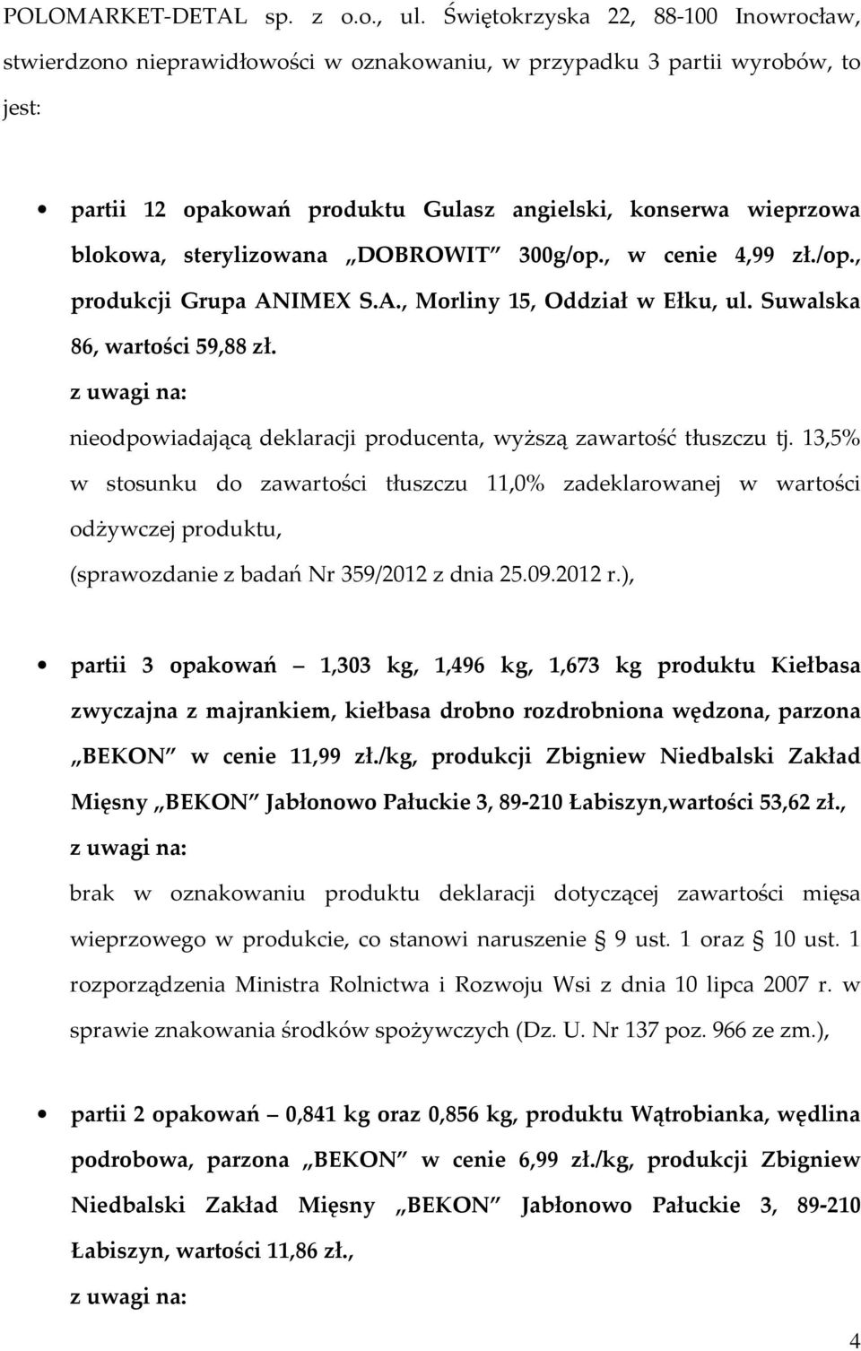 sterylizowana DOBROWIT 300g/op., w cenie 4,99 zł./op., produkcji Grupa ANIMEX S.A., Morliny 15, Oddział w Ełku, ul. Suwalska 86, wartości 59,88 zł.