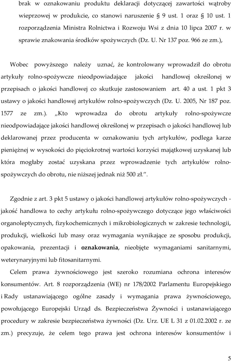 ), Wobec powyższego należy uznać, że kontrolowany wprowadził do obrotu artykuły rolno-spożywcze nieodpowiadające jakości handlowej określonej w przepisach o jakości handlowej co skutkuje