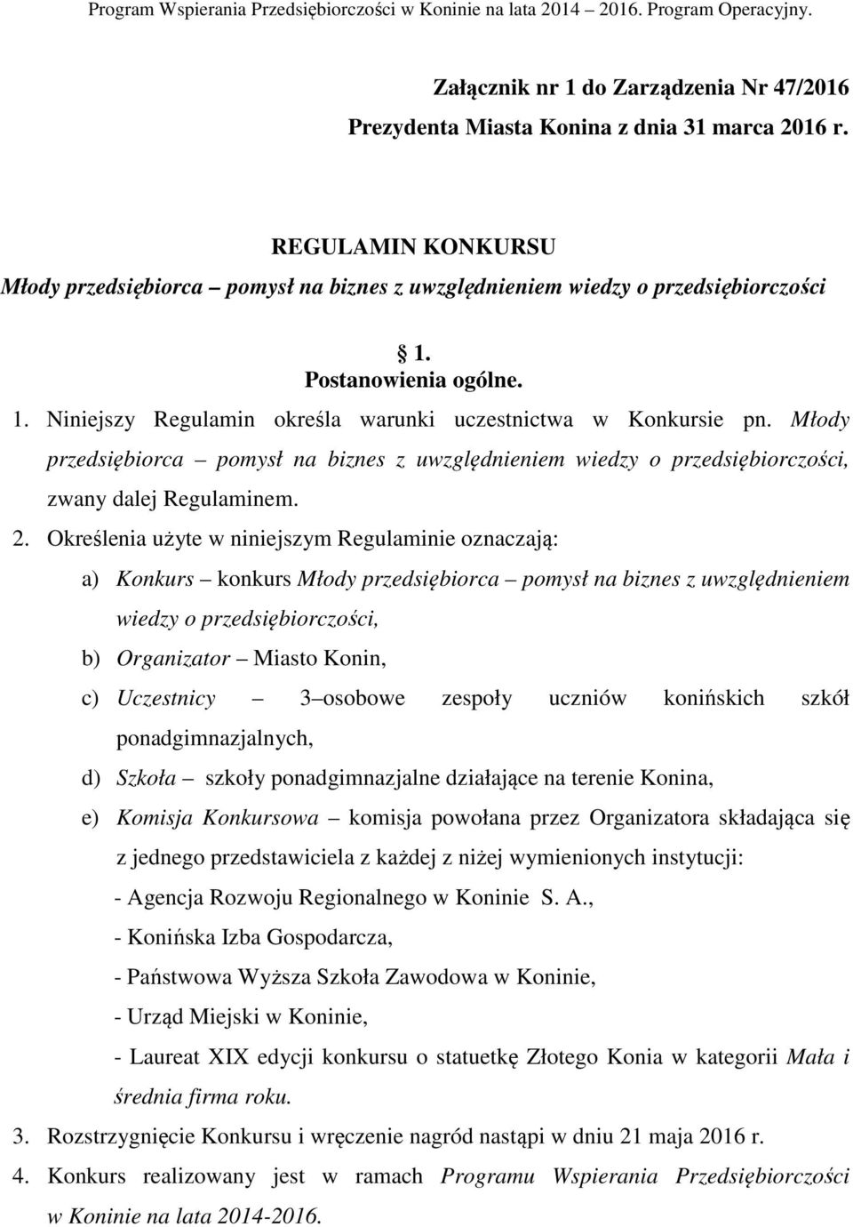 Młody przedsiębiorca pomysł na biznes z uwzględnieniem wiedzy o przedsiębiorczości, zwany dalej Regulaminem. 2.