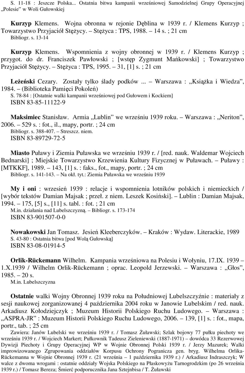 Franciszek Pawłowski ; [wstęp Zygmunt Mańkowski] ; Towarzystwo Przyjaciół StęŜycy. StęŜyca : TPS, 1995. 31, [1] s. ; 21 cm LeŜeński Cezary. Zostały tylko ślady podków.
